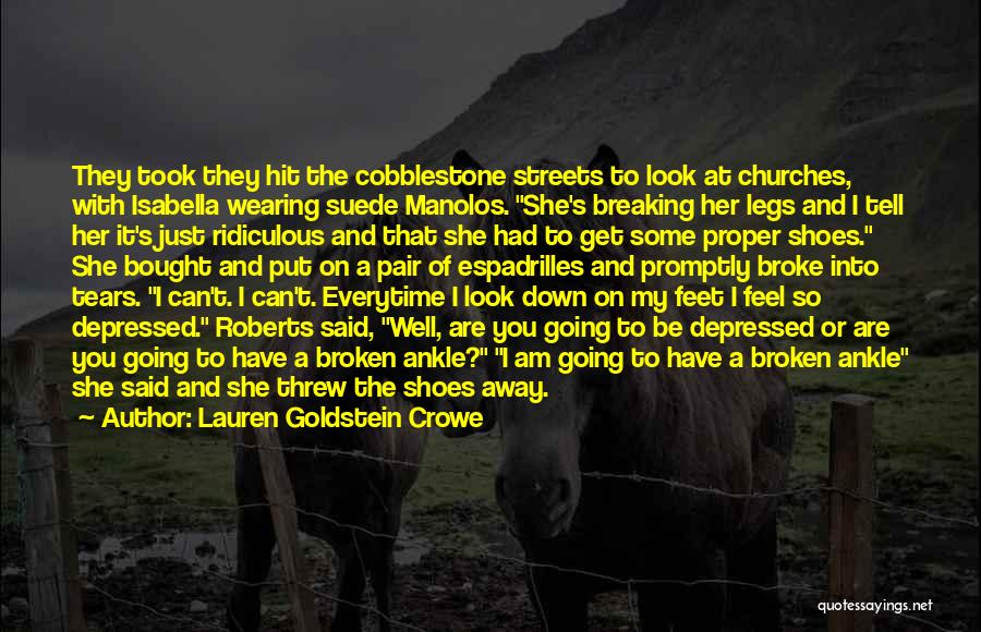 Lauren Goldstein Crowe Quotes: They Took They Hit The Cobblestone Streets To Look At Churches, With Isabella Wearing Suede Manolos. She's Breaking Her Legs