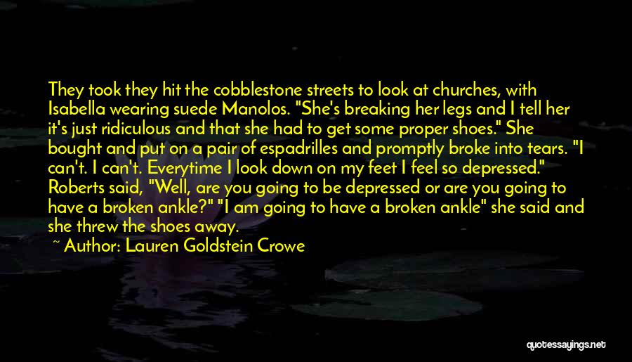 Lauren Goldstein Crowe Quotes: They Took They Hit The Cobblestone Streets To Look At Churches, With Isabella Wearing Suede Manolos. She's Breaking Her Legs