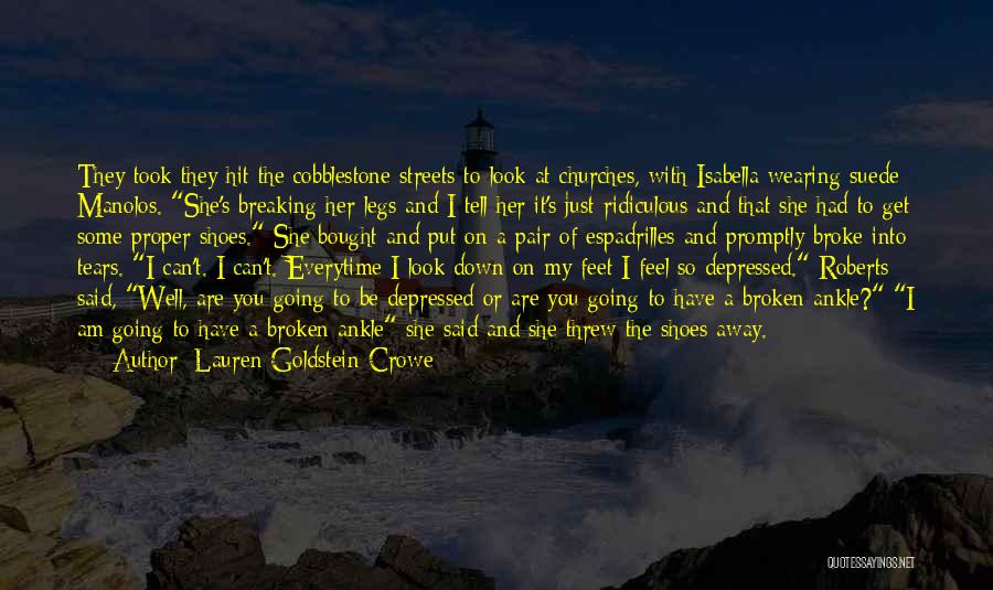 Lauren Goldstein Crowe Quotes: They Took They Hit The Cobblestone Streets To Look At Churches, With Isabella Wearing Suede Manolos. She's Breaking Her Legs