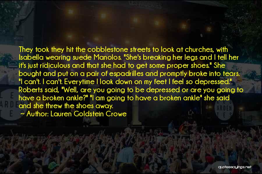 Lauren Goldstein Crowe Quotes: They Took They Hit The Cobblestone Streets To Look At Churches, With Isabella Wearing Suede Manolos. She's Breaking Her Legs