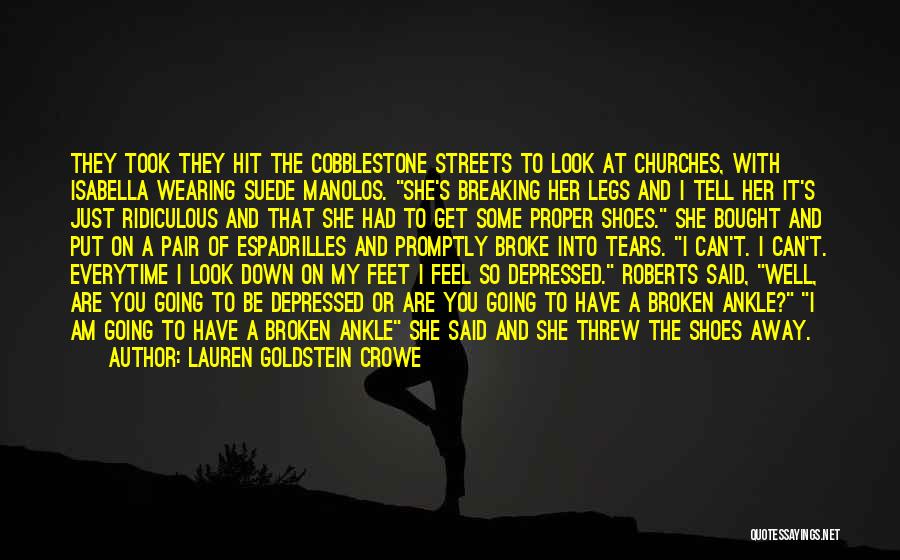 Lauren Goldstein Crowe Quotes: They Took They Hit The Cobblestone Streets To Look At Churches, With Isabella Wearing Suede Manolos. She's Breaking Her Legs