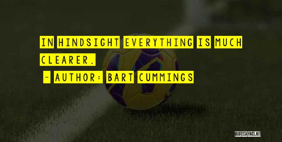 Bart Cummings Quotes: In Hindsight Everything Is Much Clearer.