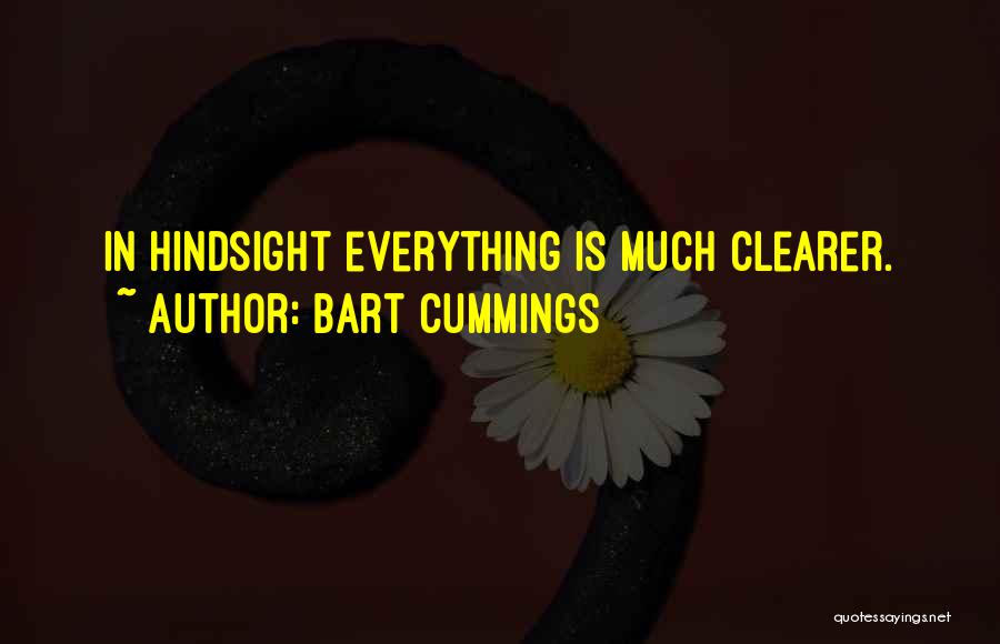 Bart Cummings Quotes: In Hindsight Everything Is Much Clearer.