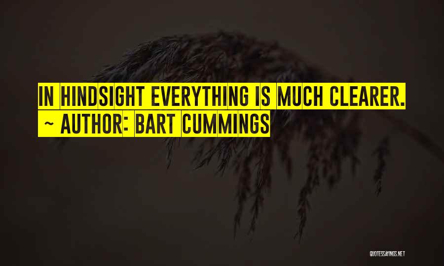 Bart Cummings Quotes: In Hindsight Everything Is Much Clearer.