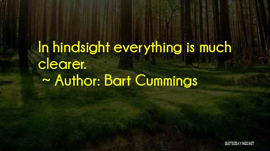 Bart Cummings Quotes: In Hindsight Everything Is Much Clearer.