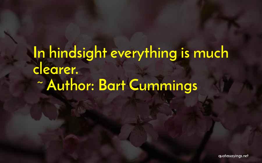 Bart Cummings Quotes: In Hindsight Everything Is Much Clearer.