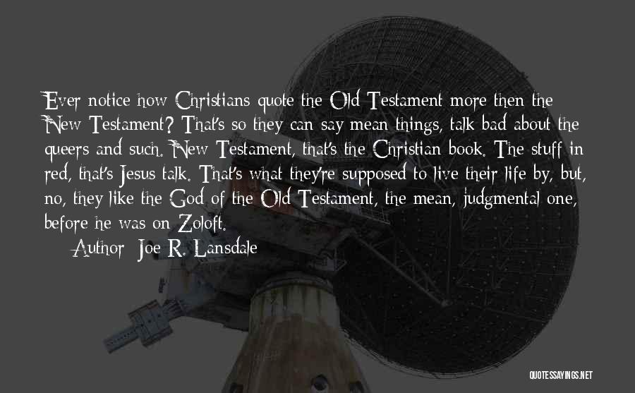 Joe R. Lansdale Quotes: Ever Notice How Christians Quote The Old Testament More Then The New Testament? That's So They Can Say Mean Things,