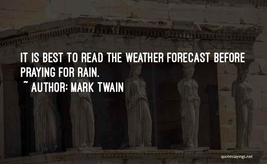 Mark Twain Quotes: It Is Best To Read The Weather Forecast Before Praying For Rain.