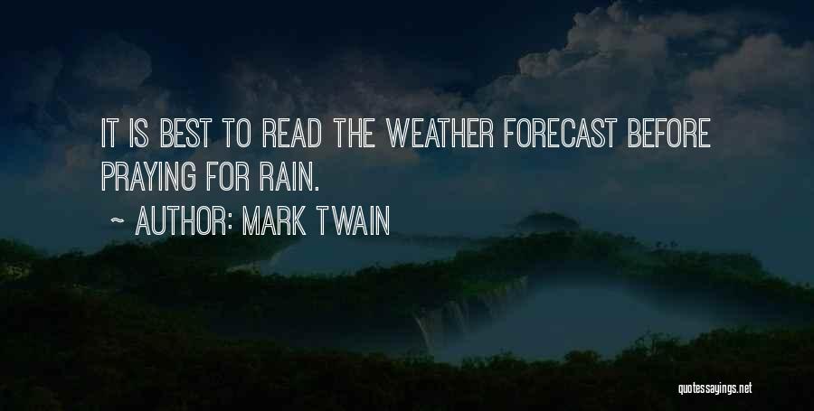 Mark Twain Quotes: It Is Best To Read The Weather Forecast Before Praying For Rain.