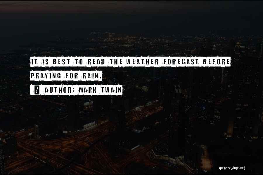 Mark Twain Quotes: It Is Best To Read The Weather Forecast Before Praying For Rain.