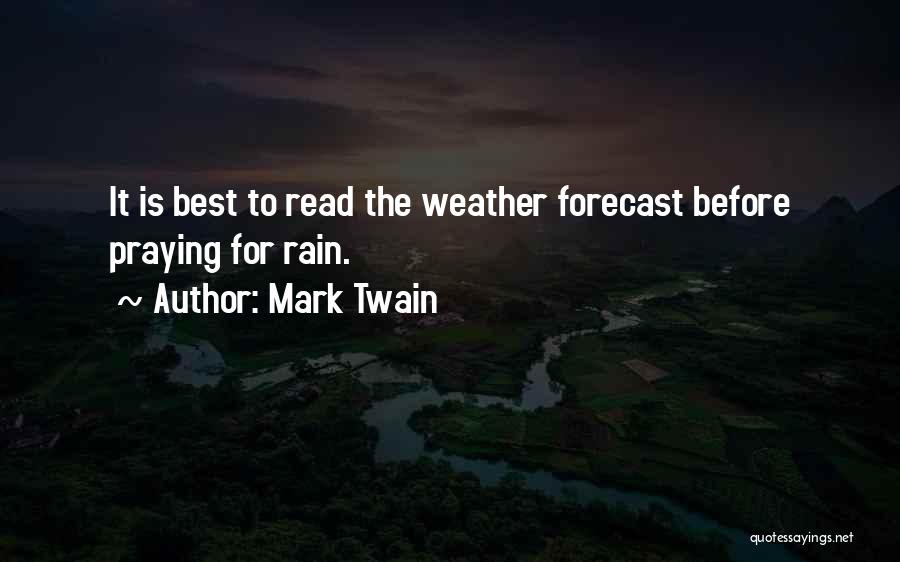 Mark Twain Quotes: It Is Best To Read The Weather Forecast Before Praying For Rain.