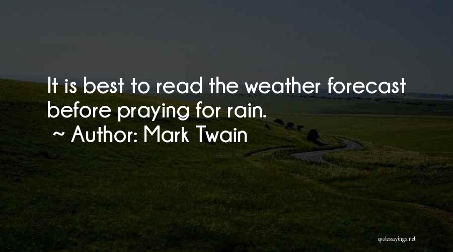 Mark Twain Quotes: It Is Best To Read The Weather Forecast Before Praying For Rain.