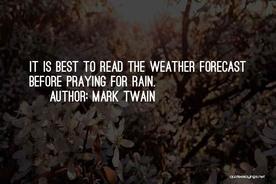 Mark Twain Quotes: It Is Best To Read The Weather Forecast Before Praying For Rain.