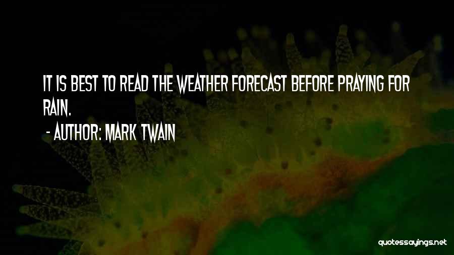 Mark Twain Quotes: It Is Best To Read The Weather Forecast Before Praying For Rain.