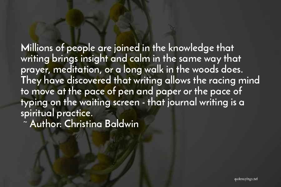 Christina Baldwin Quotes: Millions Of People Are Joined In The Knowledge That Writing Brings Insight And Calm In The Same Way That Prayer,