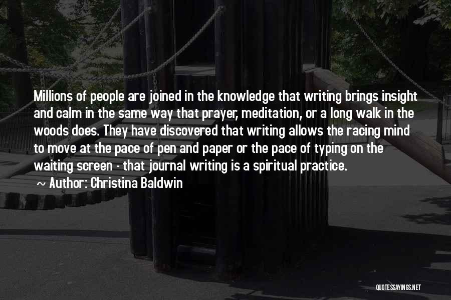 Christina Baldwin Quotes: Millions Of People Are Joined In The Knowledge That Writing Brings Insight And Calm In The Same Way That Prayer,