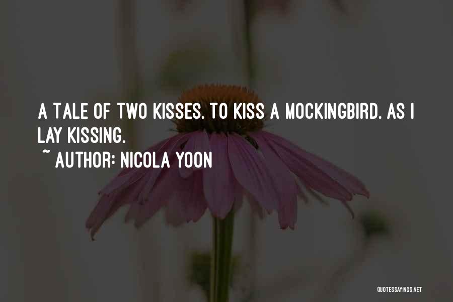 Nicola Yoon Quotes: A Tale Of Two Kisses. To Kiss A Mockingbird. As I Lay Kissing.