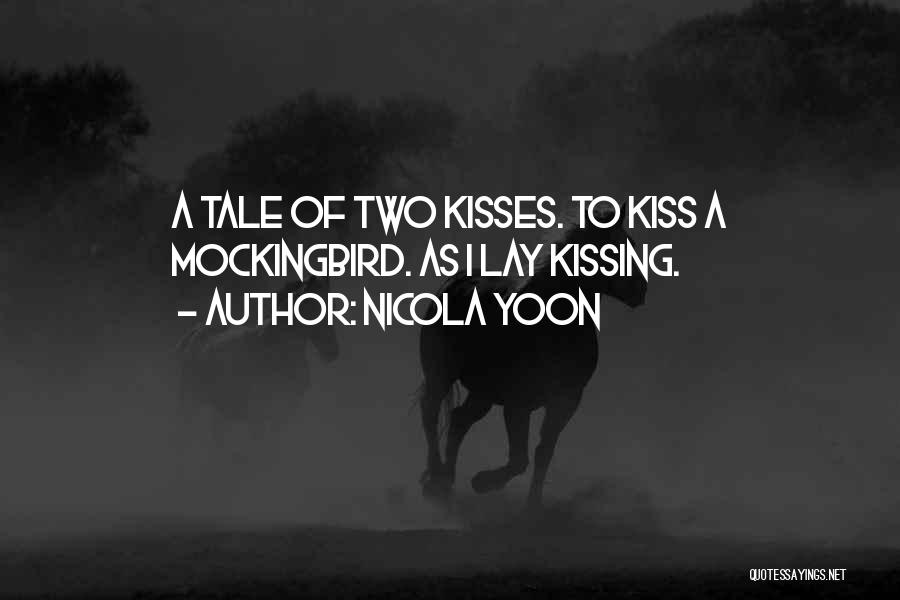 Nicola Yoon Quotes: A Tale Of Two Kisses. To Kiss A Mockingbird. As I Lay Kissing.