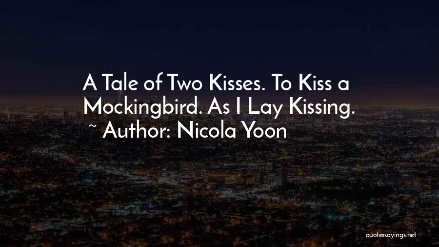 Nicola Yoon Quotes: A Tale Of Two Kisses. To Kiss A Mockingbird. As I Lay Kissing.