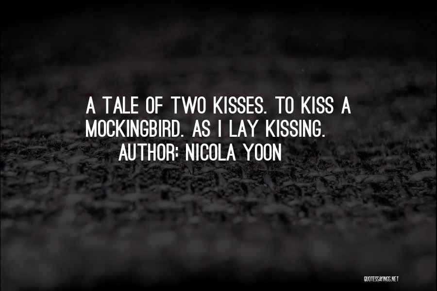 Nicola Yoon Quotes: A Tale Of Two Kisses. To Kiss A Mockingbird. As I Lay Kissing.