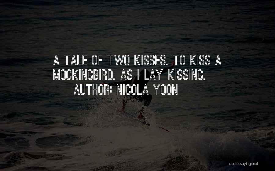 Nicola Yoon Quotes: A Tale Of Two Kisses. To Kiss A Mockingbird. As I Lay Kissing.