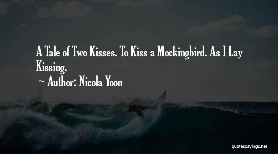 Nicola Yoon Quotes: A Tale Of Two Kisses. To Kiss A Mockingbird. As I Lay Kissing.