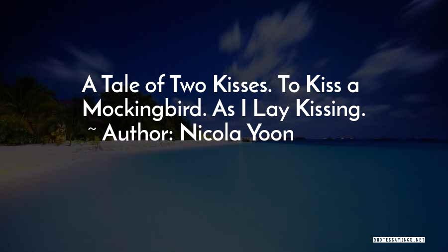 Nicola Yoon Quotes: A Tale Of Two Kisses. To Kiss A Mockingbird. As I Lay Kissing.