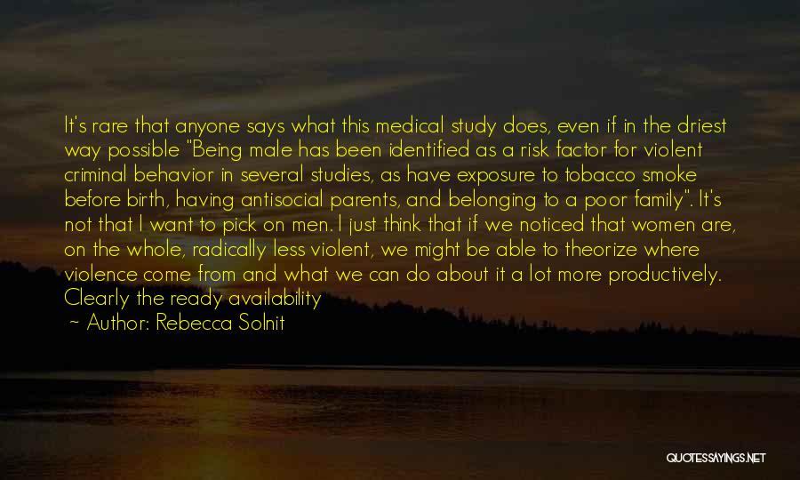 Rebecca Solnit Quotes: It's Rare That Anyone Says What This Medical Study Does, Even If In The Driest Way Possible Being Male Has