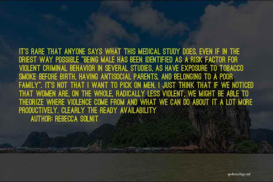 Rebecca Solnit Quotes: It's Rare That Anyone Says What This Medical Study Does, Even If In The Driest Way Possible Being Male Has