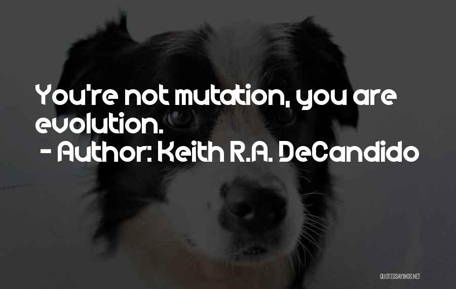 Keith R.A. DeCandido Quotes: You're Not Mutation, You Are Evolution.