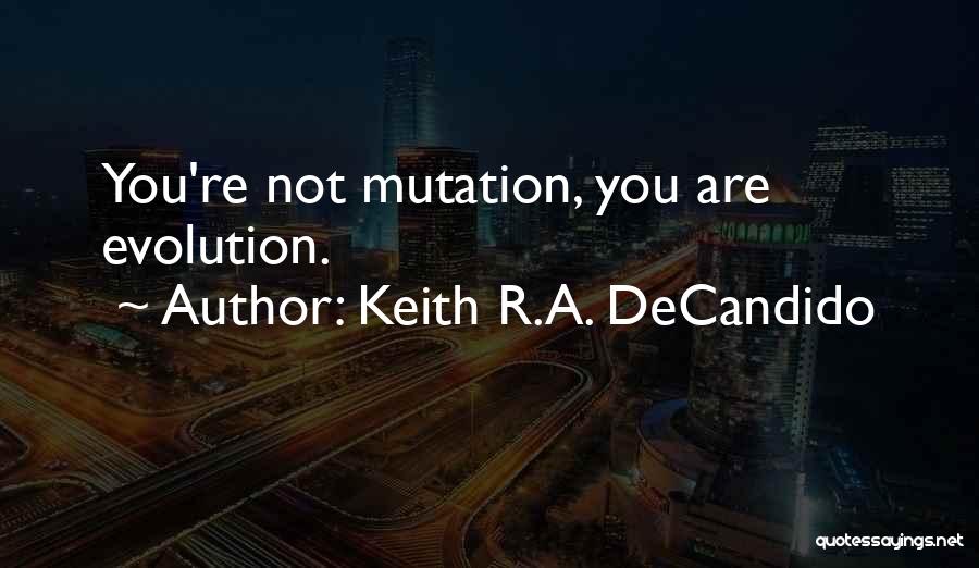 Keith R.A. DeCandido Quotes: You're Not Mutation, You Are Evolution.