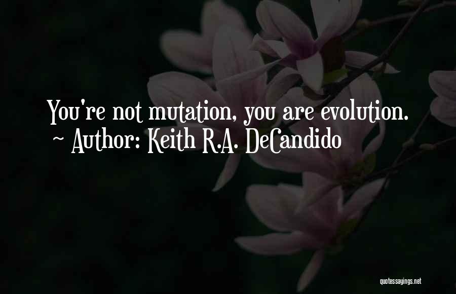 Keith R.A. DeCandido Quotes: You're Not Mutation, You Are Evolution.