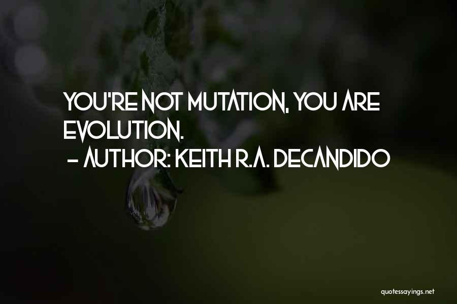 Keith R.A. DeCandido Quotes: You're Not Mutation, You Are Evolution.