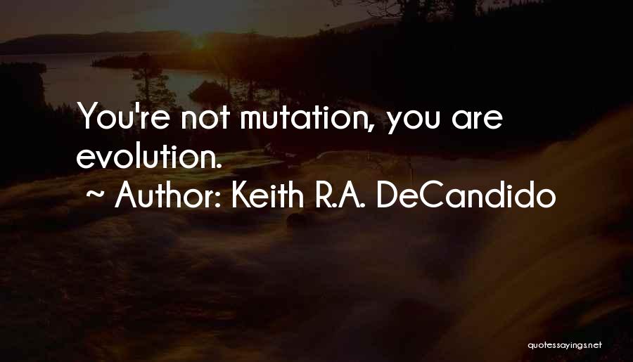Keith R.A. DeCandido Quotes: You're Not Mutation, You Are Evolution.
