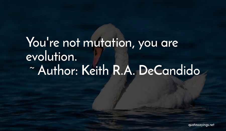 Keith R.A. DeCandido Quotes: You're Not Mutation, You Are Evolution.