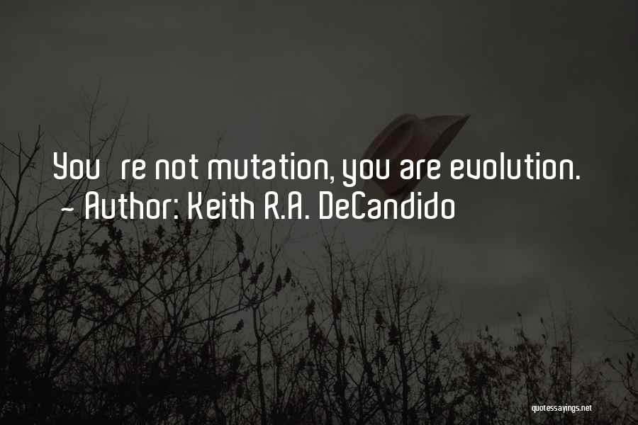 Keith R.A. DeCandido Quotes: You're Not Mutation, You Are Evolution.