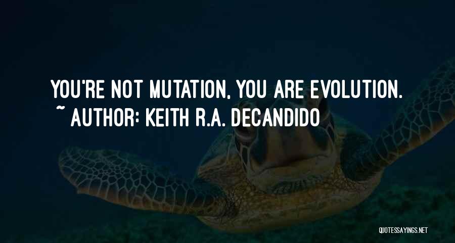 Keith R.A. DeCandido Quotes: You're Not Mutation, You Are Evolution.