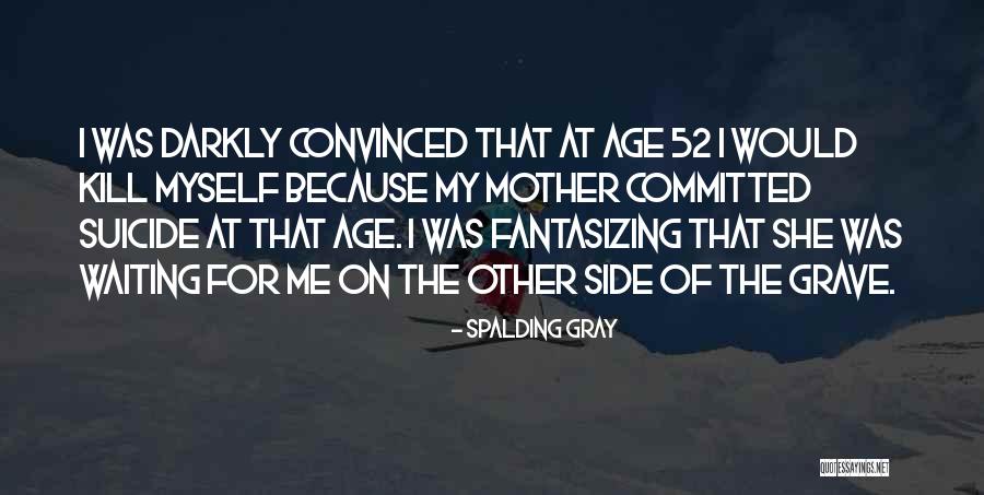 52 Best Quotes By Spalding Gray 52 Best Quotes By Spalding Gray