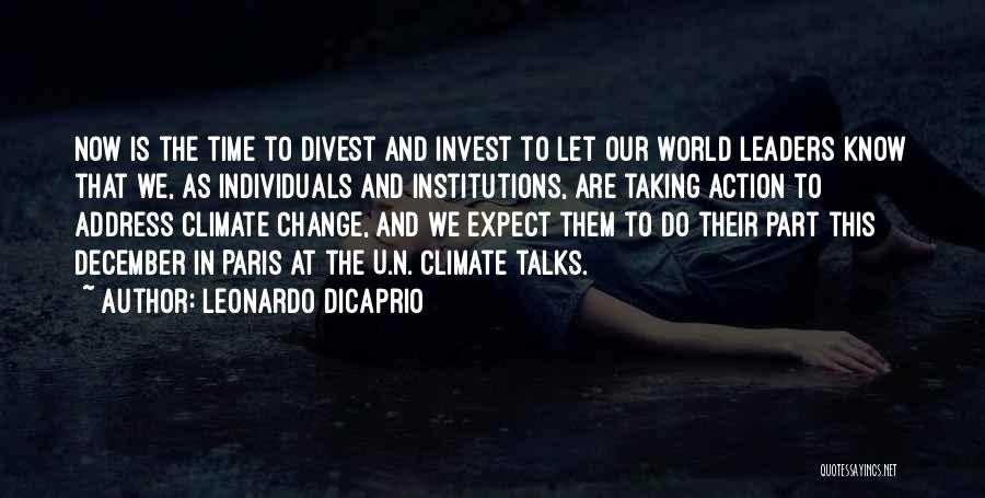 Leonardo DiCaprio Quotes: Now Is The Time To Divest And Invest To Let Our World Leaders Know That We, As Individuals And Institutions,