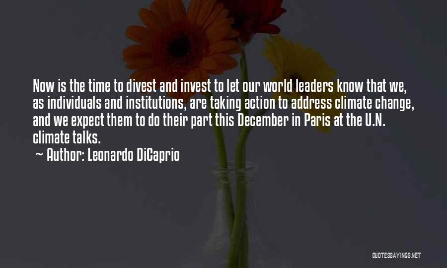Leonardo DiCaprio Quotes: Now Is The Time To Divest And Invest To Let Our World Leaders Know That We, As Individuals And Institutions,