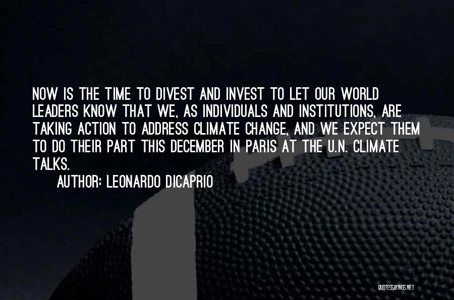 Leonardo DiCaprio Quotes: Now Is The Time To Divest And Invest To Let Our World Leaders Know That We, As Individuals And Institutions,