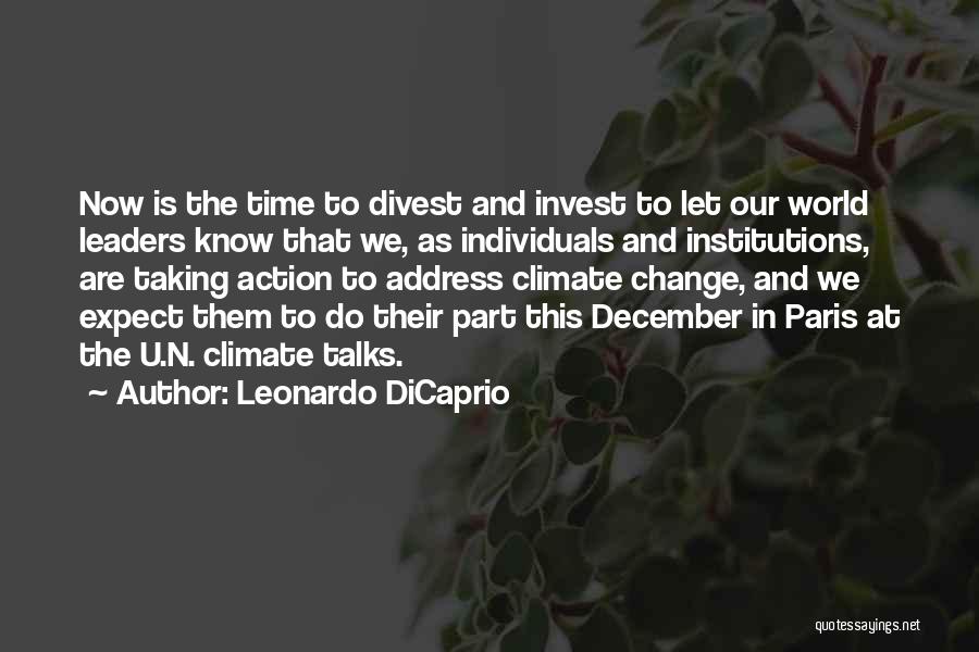 Leonardo DiCaprio Quotes: Now Is The Time To Divest And Invest To Let Our World Leaders Know That We, As Individuals And Institutions,