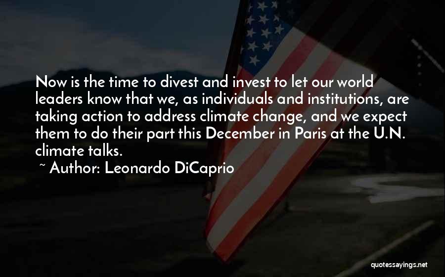 Leonardo DiCaprio Quotes: Now Is The Time To Divest And Invest To Let Our World Leaders Know That We, As Individuals And Institutions,