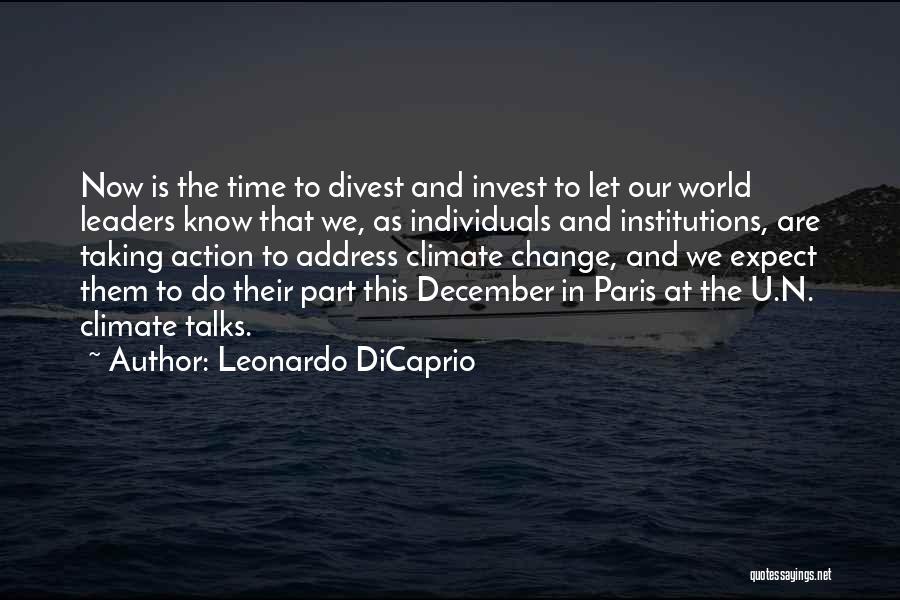 Leonardo DiCaprio Quotes: Now Is The Time To Divest And Invest To Let Our World Leaders Know That We, As Individuals And Institutions,