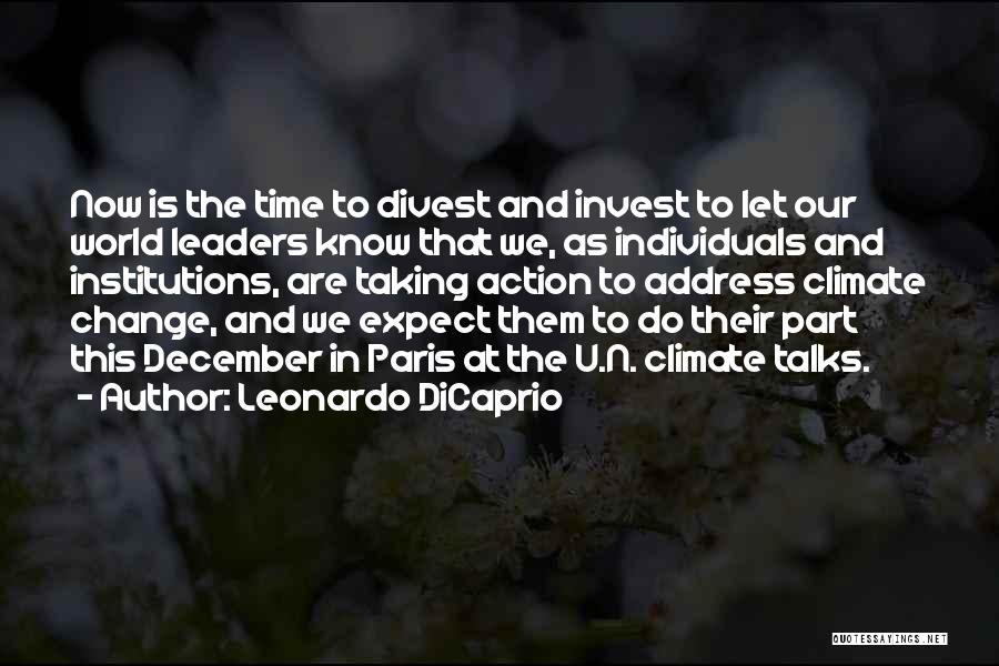 Leonardo DiCaprio Quotes: Now Is The Time To Divest And Invest To Let Our World Leaders Know That We, As Individuals And Institutions,
