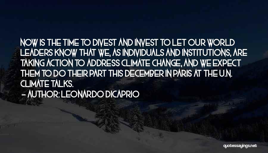 Leonardo DiCaprio Quotes: Now Is The Time To Divest And Invest To Let Our World Leaders Know That We, As Individuals And Institutions,
