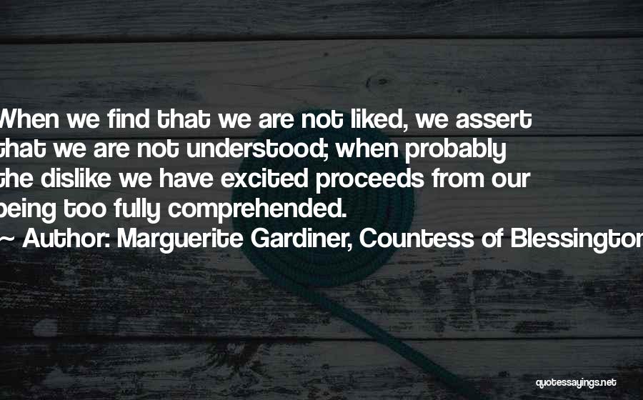 Marguerite Gardiner, Countess Of Blessington Quotes: When We Find That We Are Not Liked, We Assert That We Are Not Understood; When Probably The Dislike We