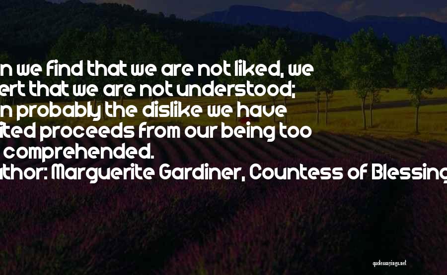 Marguerite Gardiner, Countess Of Blessington Quotes: When We Find That We Are Not Liked, We Assert That We Are Not Understood; When Probably The Dislike We