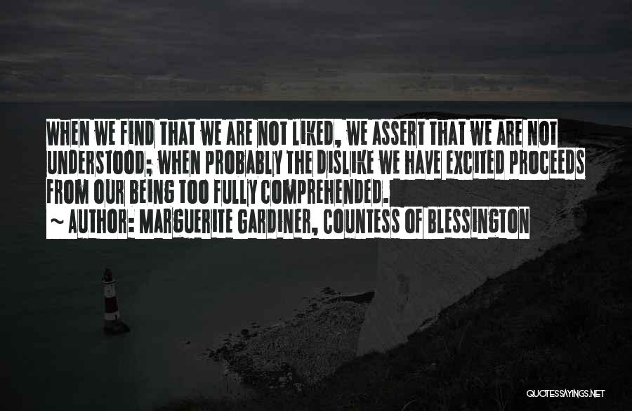 Marguerite Gardiner, Countess Of Blessington Quotes: When We Find That We Are Not Liked, We Assert That We Are Not Understood; When Probably The Dislike We