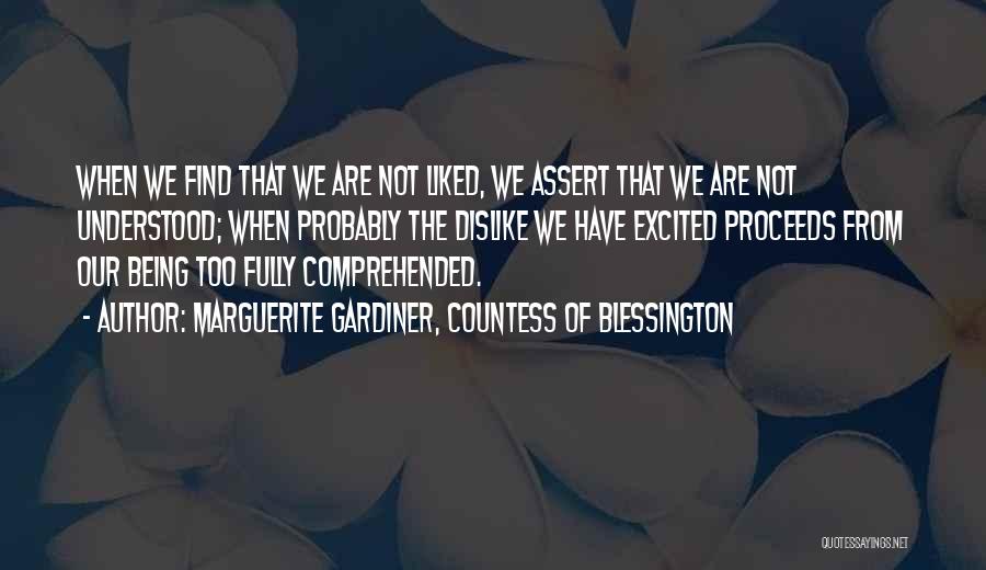 Marguerite Gardiner, Countess Of Blessington Quotes: When We Find That We Are Not Liked, We Assert That We Are Not Understood; When Probably The Dislike We